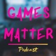 Games Matter Podcast