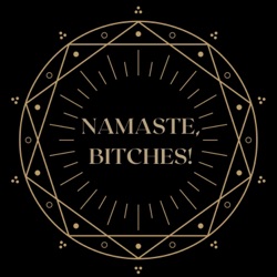 Namaste, Bitches!