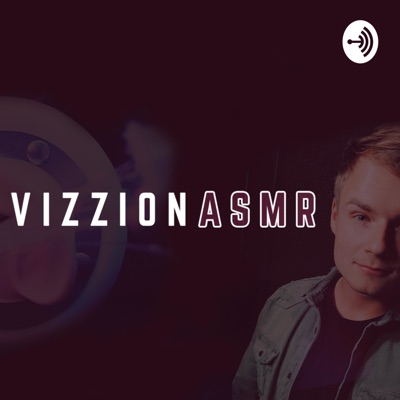 THE ASMR PODCAST:VIZZION ASMR