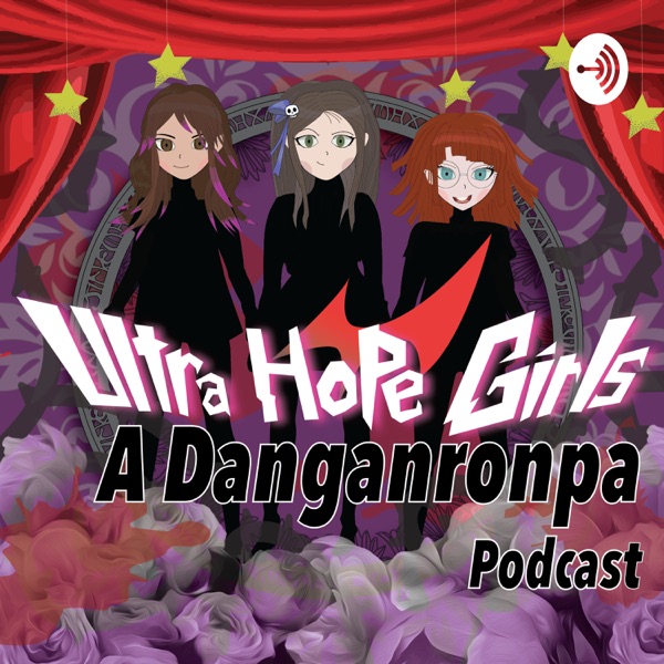 Ultra Hope Girls: A Danganronpa Podcast Artwork