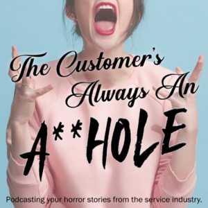 The Customer’s Always An A**hole (TCAAA)