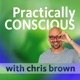 Practically Conscious with Chris Brown - Conversations About Yoga, Meditation, and Conscious Living