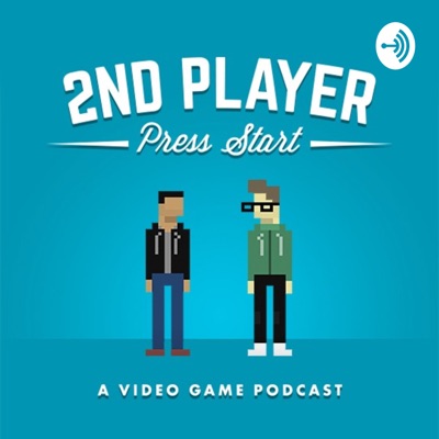 2nd Player Press Start: A Video Game Podcast