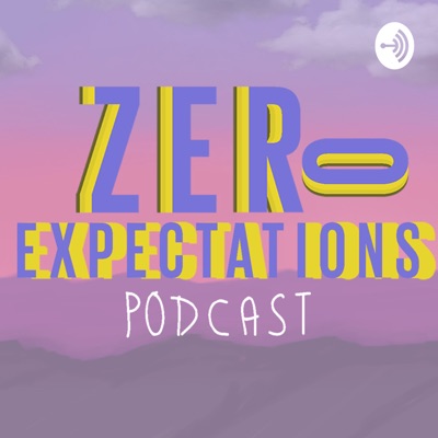 Zero Expectations Podcast