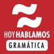 Hoy Hablamos Gramática: Podcast de gramática y lengua española | Spanish Grammar Podcast