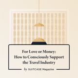 For Love or Money: How to Consciously Support the Travel Industry