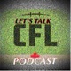 Let's Talk CFL Podcast Episode #570