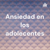Ansiedad en los adolecentes - Diego Nuñez