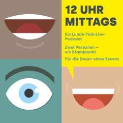 12 Uhr Mittags – ein Lunch-Talk-Live-Podcast