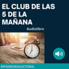 EL CLUB DE LAS 5 DE LA MAÑANA - AUDIOLIBRO - PANDORA LECTORA