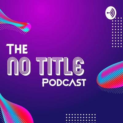 The No Title Podcast