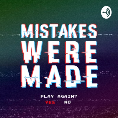 Mistakes Were Made - Gaming Podcast