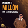 Mi Primer Millón: Secretos Del Mundo Digital - Sergio Eduardo Perdomo, Sergio Perdomo