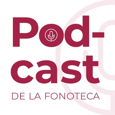 Podcast de la Fonoteca Nacional:Fonoteca Nacional