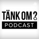 Tänk Om Podcast