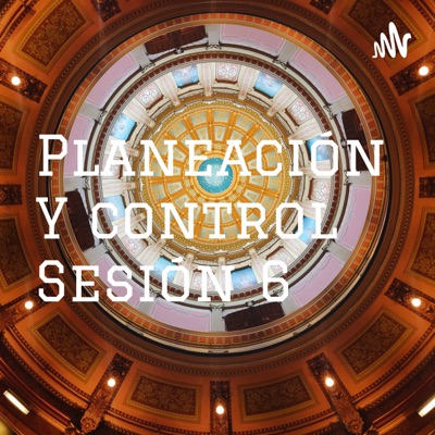 Planeación Y control Sesión 6