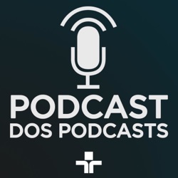 #02 | Podcast dos Podcasts