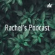 Rachel’s Podcast