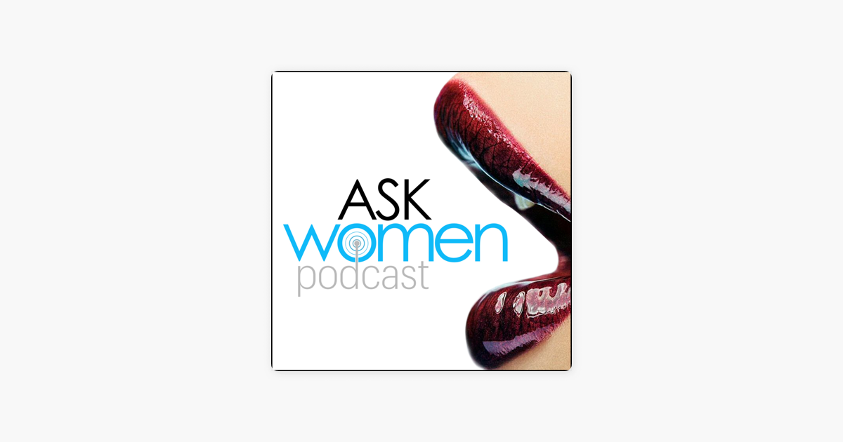 Ask Women Podcast: What Women Want on Apple Podcasts