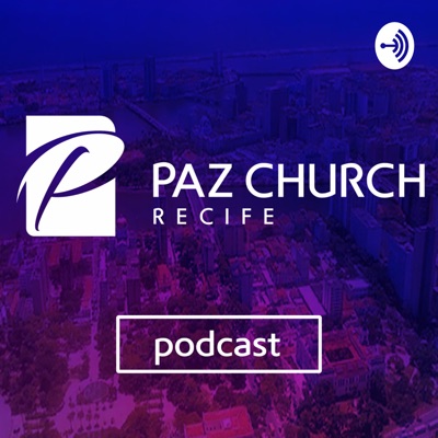Paz Church Recife - Podcast:Paz Church Recife