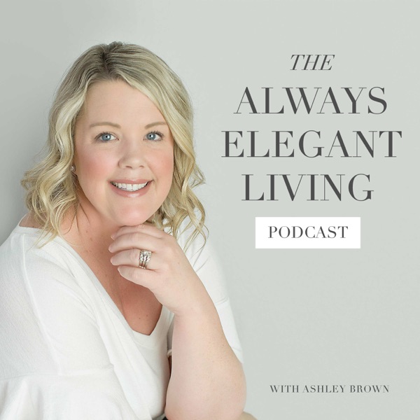 The Always Elegant Living Podcast Artwork
