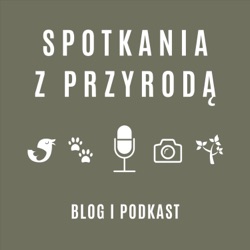 Odcinek 023 - Kulisy fotografii przyrodniczej, etyka, nasze wybory i nasza odpowiedzialność