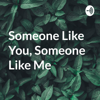 Someone Like You, Someone Like Me - Dhritiman Kakati