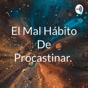 El Mal Hábito De Procastinar.