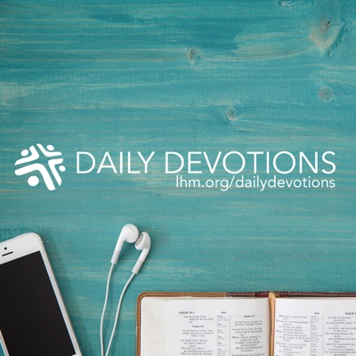 Daily Devotions from Lutheran Hour Ministries Daily Devotions from Lutheran Hour Ministries
