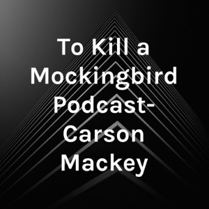 To Kill a Mockingbird Podcast- Carson Mackey
