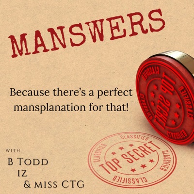MANSWERS:B Todd, Iz & Miss CTG