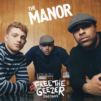 The Manor: Free The Geezer Podcast