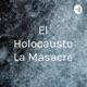 El Holocausto La Masacre