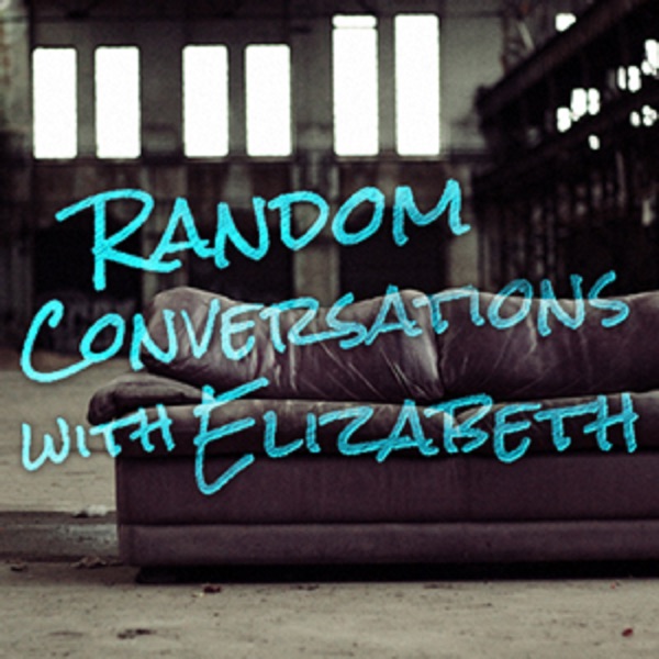 Random Conversations with Elizabeth