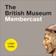 The British Museum Membercast