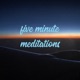 Five Minute Meditations