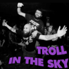 Troll in The Sky - Mathieu ISF & Sam Kun