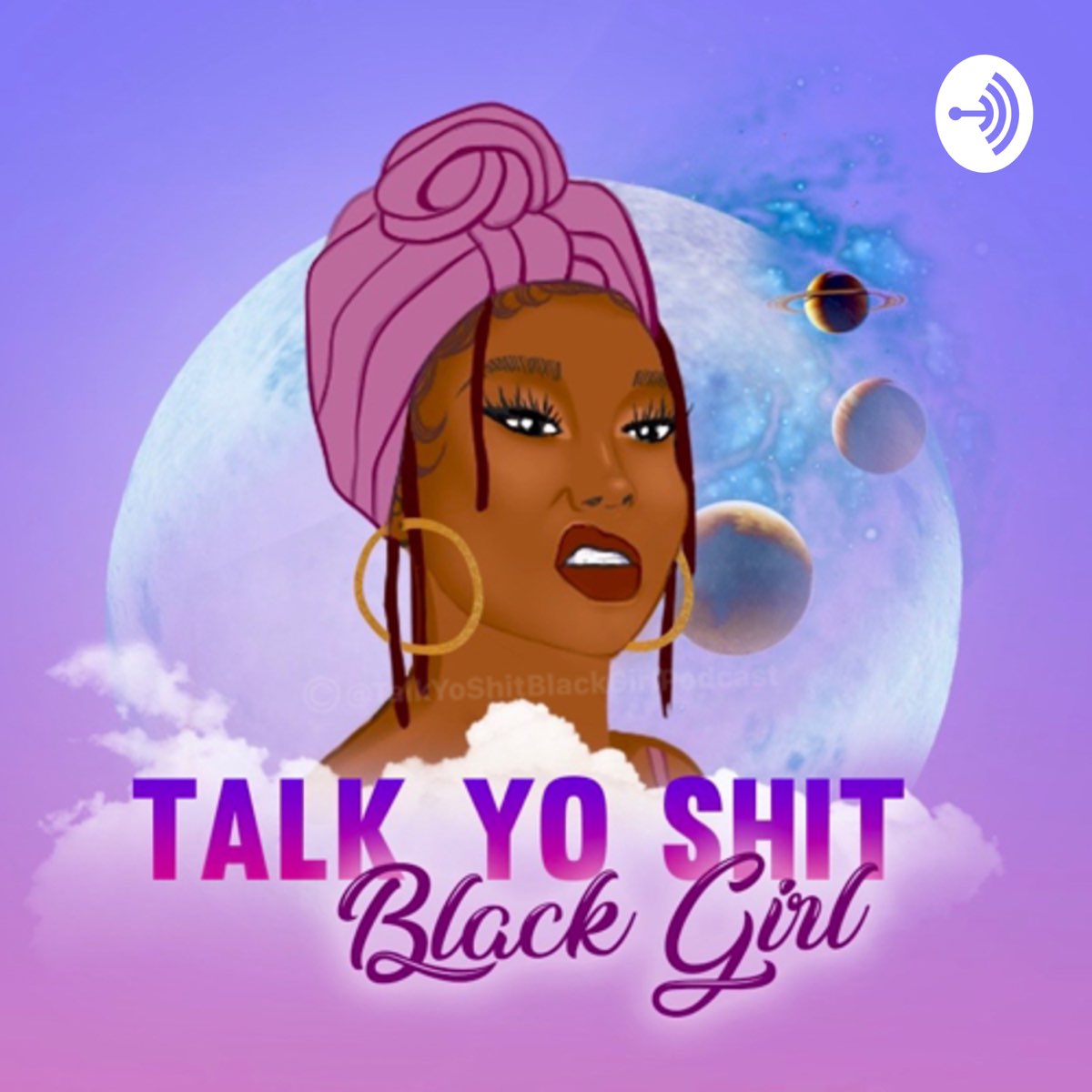 Podcast Talk Yo Shit Black Girl - Apple Podcasts