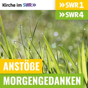 Anstöße SWR1 BW / Morgengedanken SWR4 BW - Kirche im SWR