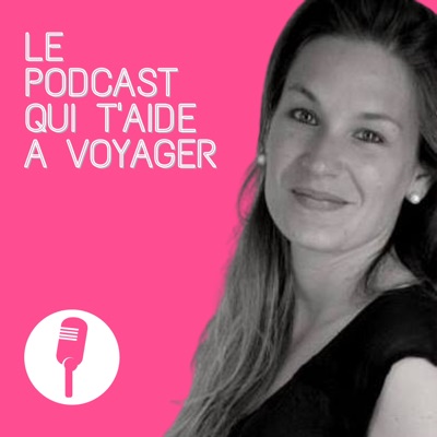 Le Podcast qui t'aide à voyager