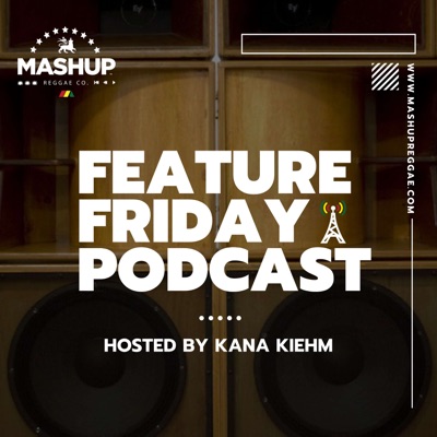 Mashup Reggae Presents: Feature Friday Podcast