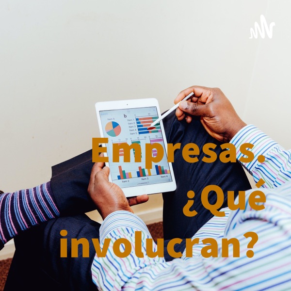 Empresas. ¿Qué involucran? 