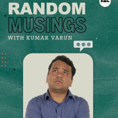 Random Musings - Kumar Varun