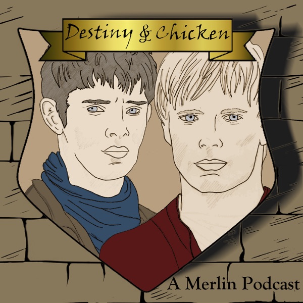 Destiny and Chicken: A Merlin Podcast Artwork