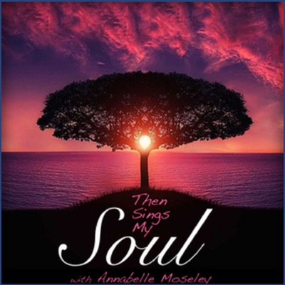 Then Sings My Soul - Annabelle Moseley