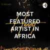 MOST FEATURED ARTIST IN AFRICA - HOT NEW AFRO