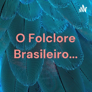 O Folclore Brasileiro...