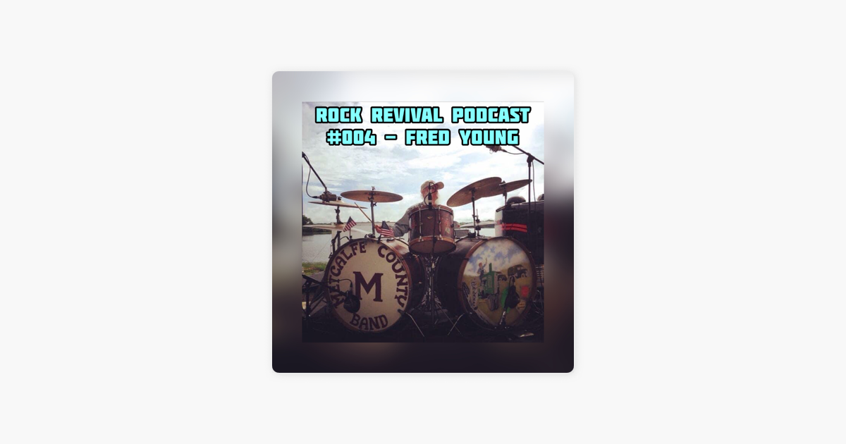 Rock Revival Podcast: Rock Revival Podcast #004 - Fred Young on Apple  Podcasts