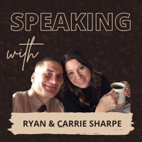 Speaking with Ryan & Carrie Sharpe podcast