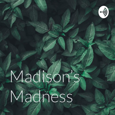 Madison’s Madness